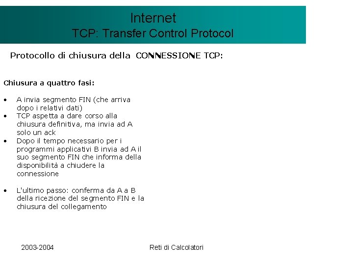 Il modello Internet. Client/Server TCP: Transfer Control Protocollo di chiusura della CONNESSIONE TCP: Chiusura