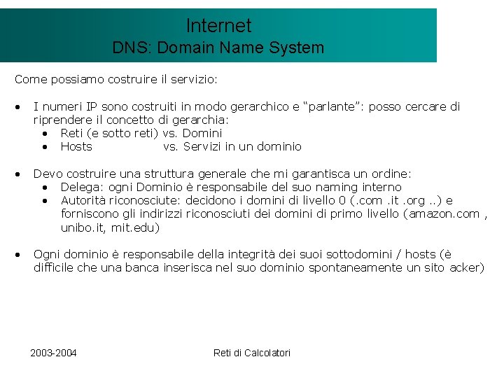 Il modello Internet. Client/Server DNS: Domain Name System Come possiamo costruire il servizio: •