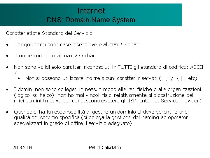 Il modello Internet. Client/Server DNS: Domain Name System Caratteristiche Standard del Servizio: • I