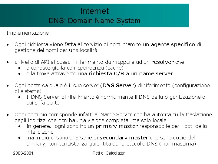 Il modello Internet. Client/Server DNS: Domain Name System Implementazione: • Ogni richiesta viene fatta