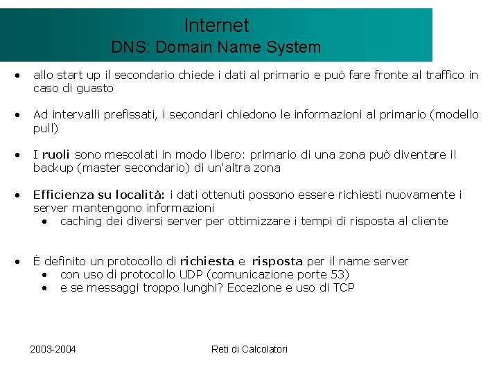 Il modello Internet. Client/Server DNS: Domain Name System • allo start up il secondario