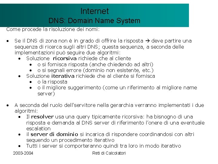 Il modello Internet. Client/Server DNS: Domain Name System Come procede la risoluzione dei nomi: