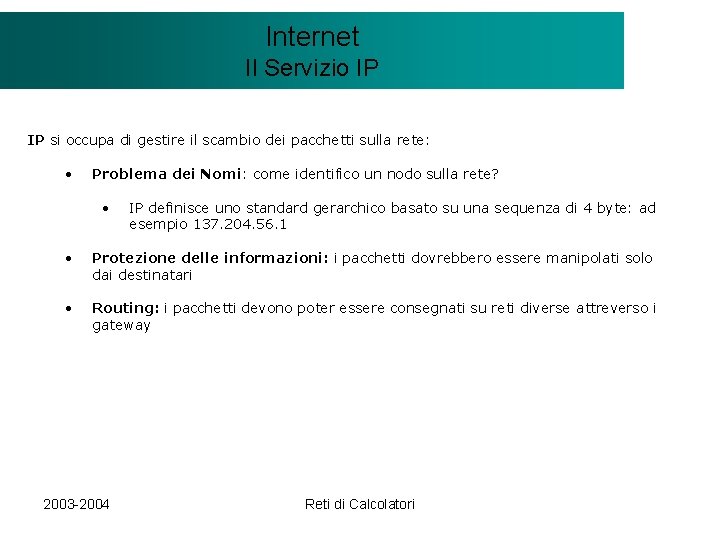 Il modello Internet. Client/Server Il Servizio IP IP si occupa di gestire il scambio