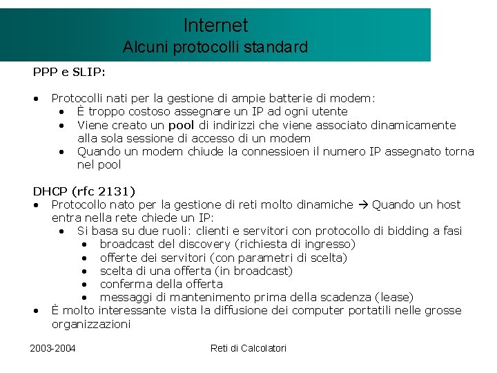 Il modello Internet. Client/Server Alcuni protocolli standard PPP e SLIP: • Protocolli nati per