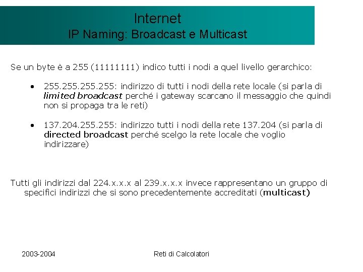 Il modello Internet. Client/Server IP Naming: Broadcast e Multicast Se un byte è a