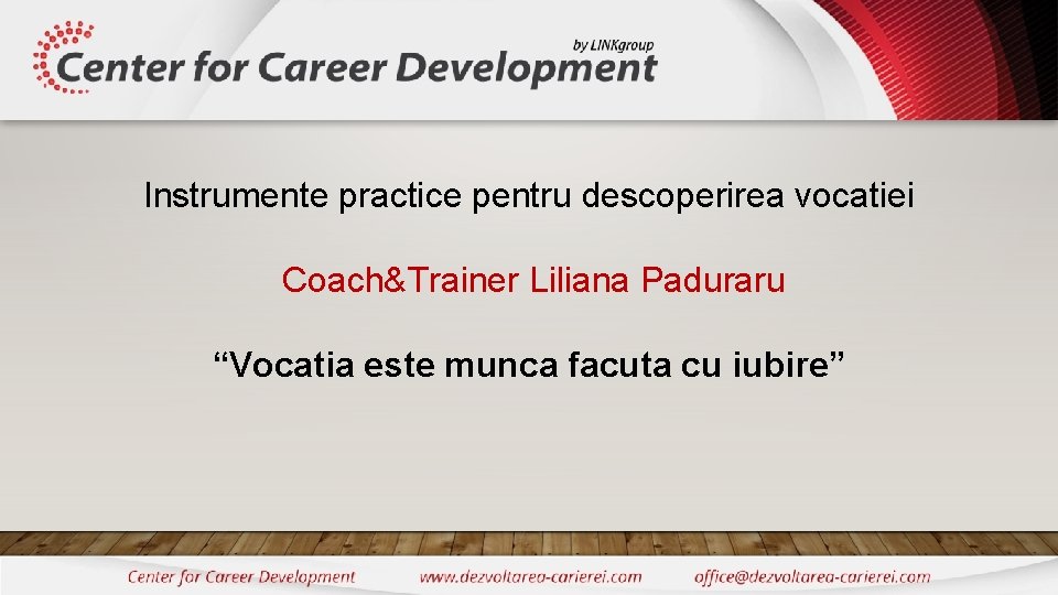 Instrumente practice pentru descoperirea vocatiei Coach&Trainer Liliana Paduraru “Vocatia este munca facuta cu iubire”