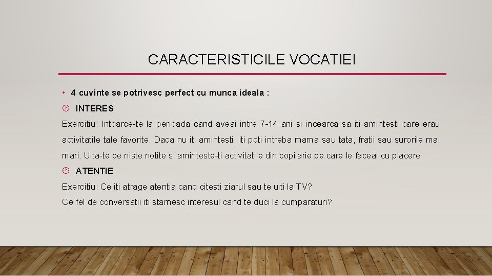 CARACTERISTICILE VOCATIEI • 4 cuvinte se potrivesc perfect cu munca ideala : INTERES Exercitiu: