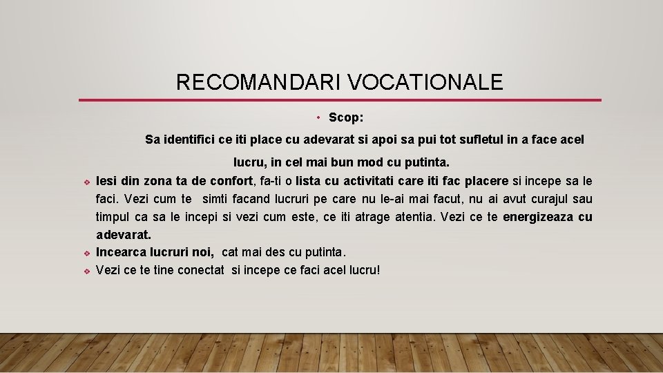 RECOMANDARI VOCATIONALE • Scop: Sa identifici ce iti place cu adevarat si apoi sa