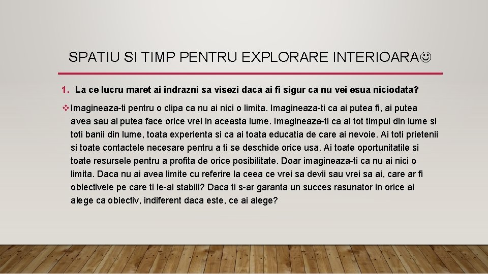 SPATIU SI TIMP PENTRU EXPLORARE INTERIOARA 1. La ce lucru maret ai indrazni sa