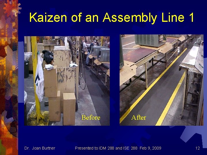 Kaizen of an Assembly Line 1 Before Dr. Joan Burtner After Presented to IDM