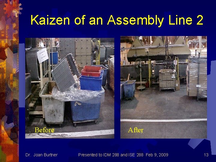 Kaizen of an Assembly Line 2 Before Dr. Joan Burtner After Presented to IDM
