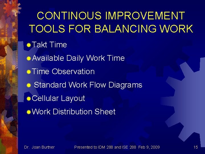 CONTINOUS IMPROVEMENT TOOLS FOR BALANCING WORK ®Takt Time ®Available ®Time ® Daily Work Time