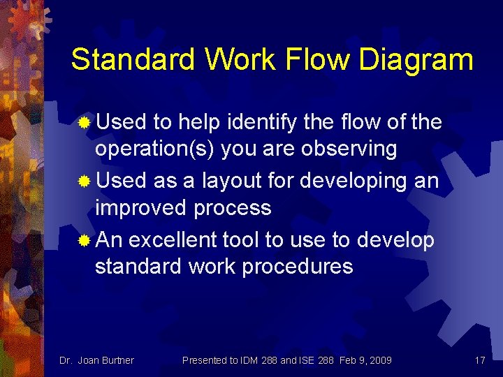 Standard Work Flow Diagram ® Used to help identify the flow of the operation(s)
