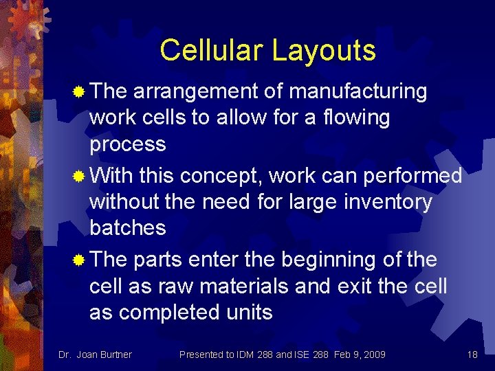 Cellular Layouts ® The arrangement of manufacturing work cells to allow for a flowing