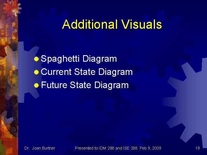 Additional Visuals ® Spaghetti Diagram ® Current State Diagram ® Future State Diagram Dr.