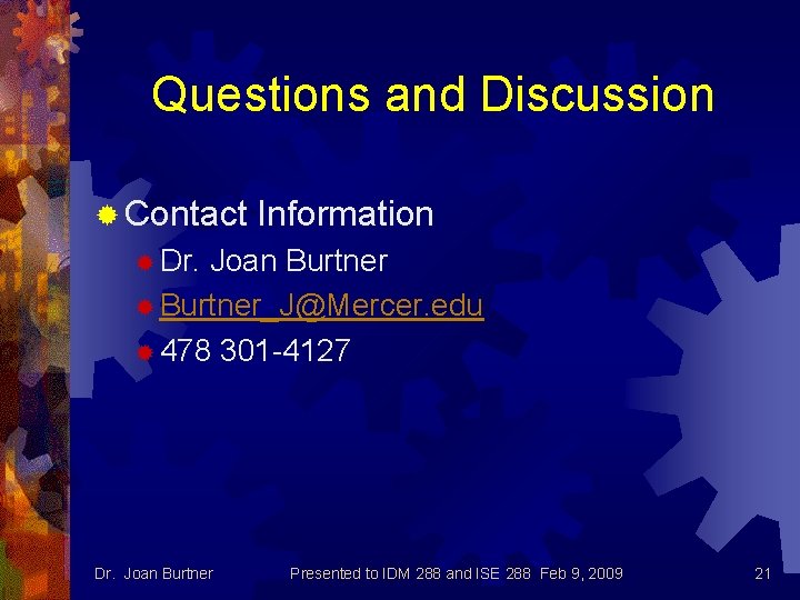 Questions and Discussion ® Contact Information ® Dr. Joan Burtner ® Burtner_J@Mercer. edu ®