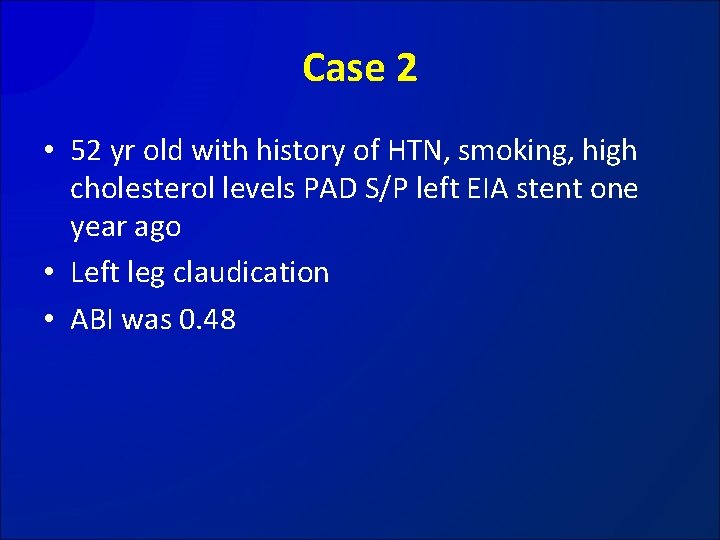 Case 2 • 52 yr old with history of HTN, smoking, high cholesterol levels
