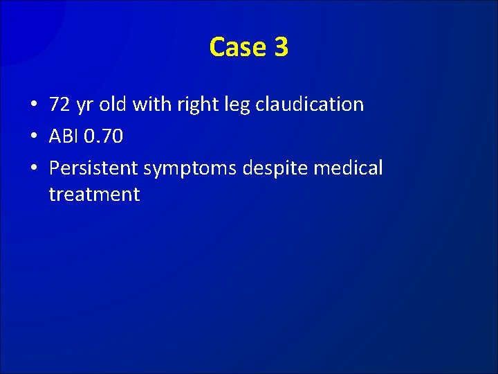 Case 3 • 72 yr old with right leg claudication • ABI 0. 70