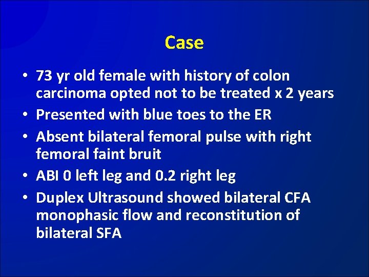 Case • 73 yr old female with history of colon carcinoma opted not to