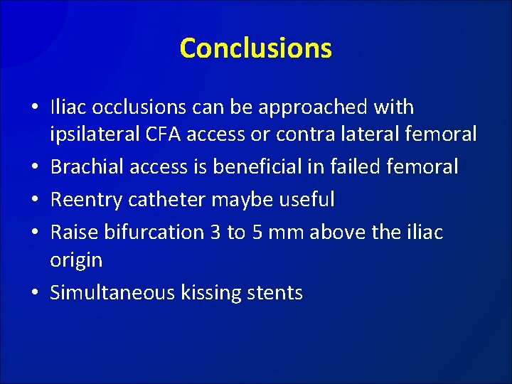 Conclusions • Iliac occlusions can be approached with ipsilateral CFA access or contra lateral