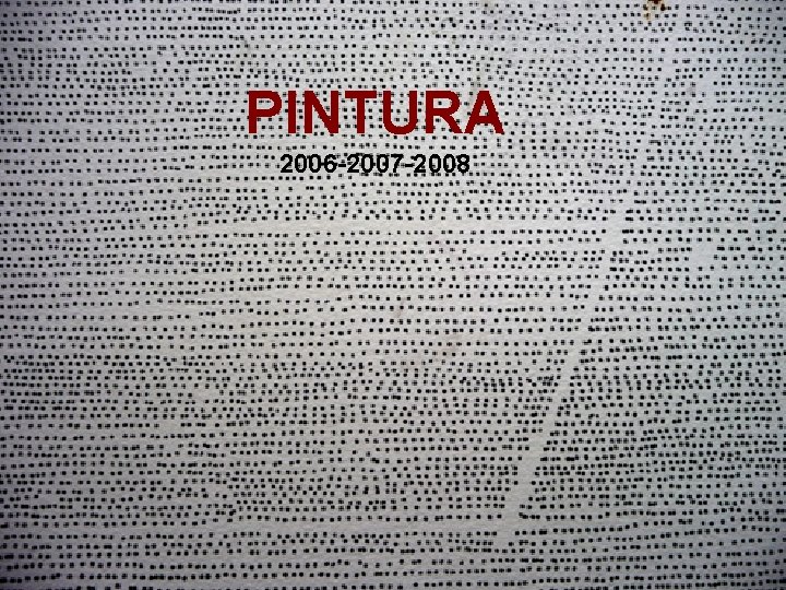 PINTURA 2006 -2007 -2008 