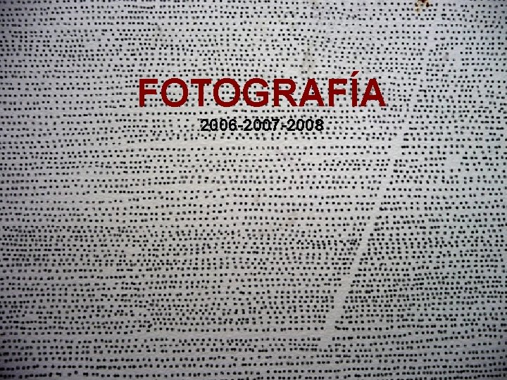 FOTOGRAFÍA 2006 -2007 -2008 