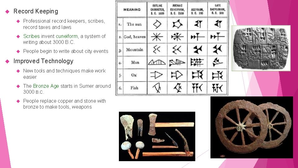  Record Keeping Professional record keepers, scribes, record taxes and laws Scribes invent cuneiform,