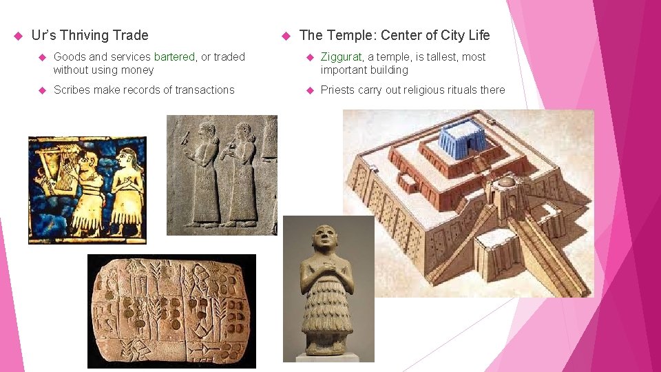  Ur’s Thriving Trade The Temple: Center of City Life Goods and services bartered,