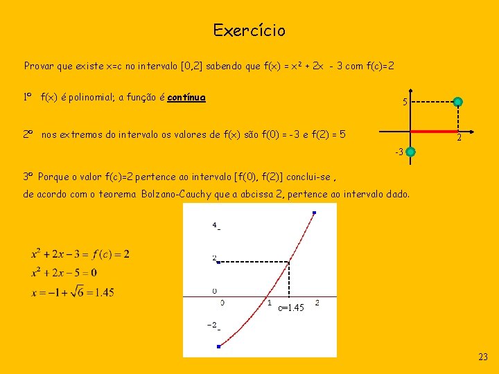 Exercício Provar que existe x=c no intervalo [0, 2] sabendo que f(x) = x