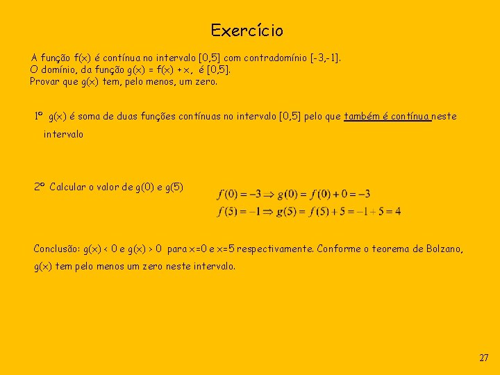 Exercício A função f(x) é contínua no intervalo [0, 5] com contradomínio [-3, -1].