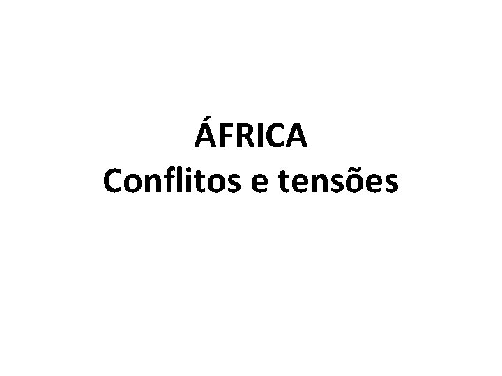 ÁFRICA Conflitos e tensões 