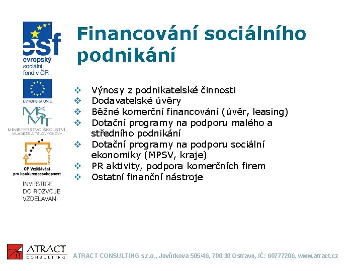Financování sociálního podnikání v v v v Výnosy z podnikatelské činnosti Dodavatelské úvěry Běžné