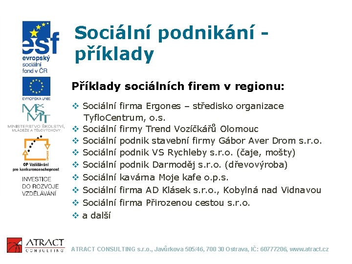 Sociální podnikání příklady Příklady sociálních firem v regionu: v Sociální firma Ergones – středisko