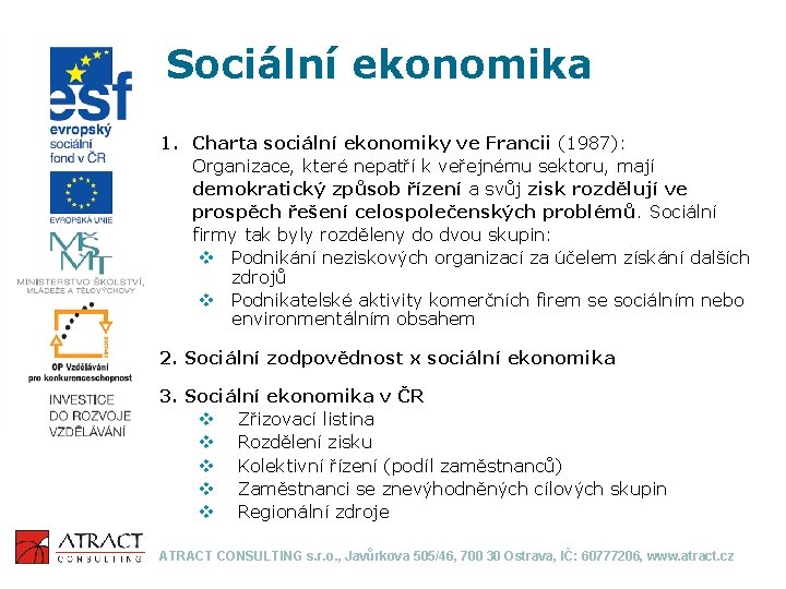 Sociální ekonomika 1. Charta sociální ekonomiky ve Francii (1987): Organizace, které nepatří k veřejnému