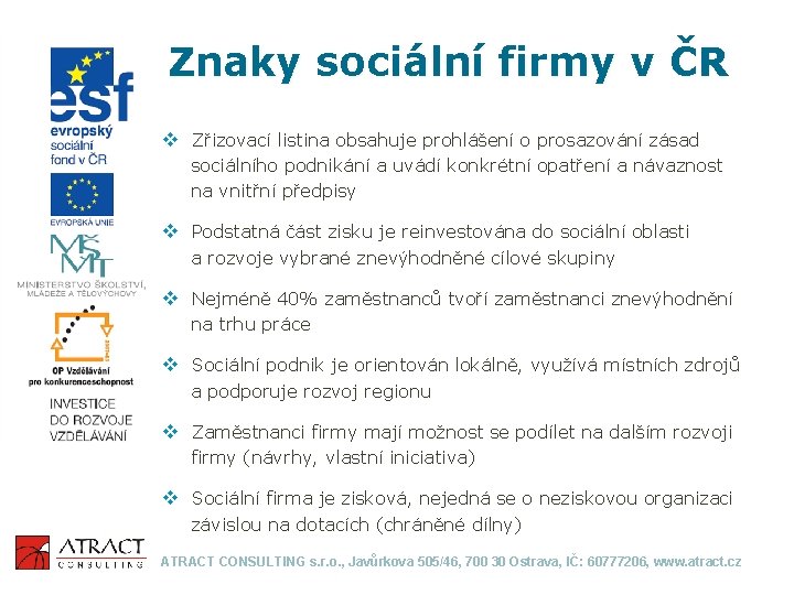 Znaky sociální firmy v ČR v Zřizovací listina obsahuje prohlášení o prosazování zásad sociálního