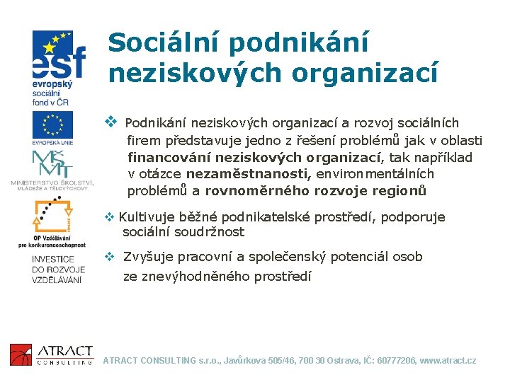 Sociální podnikání neziskových organizací v Podnikání neziskových organizací a rozvoj sociálních firem představuje jedno