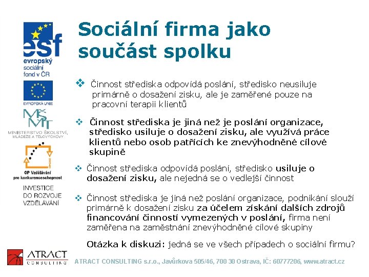 Sociální firma jako součást spolku v Činnost střediska odpovídá poslání, středisko neusiluje primárně o