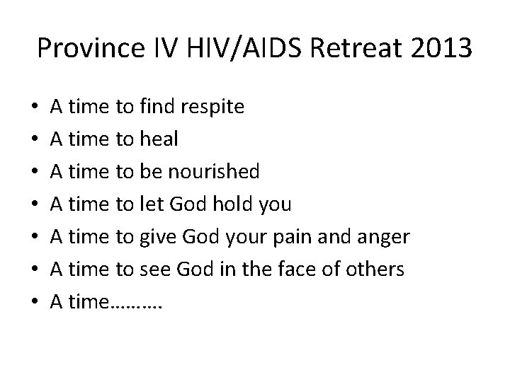 Province IV HIV/AIDS Retreat 2013 • • A time to find respite A time