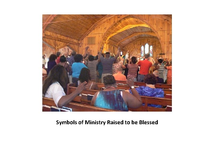 Symbols of Ministry Raised to be Blessed 