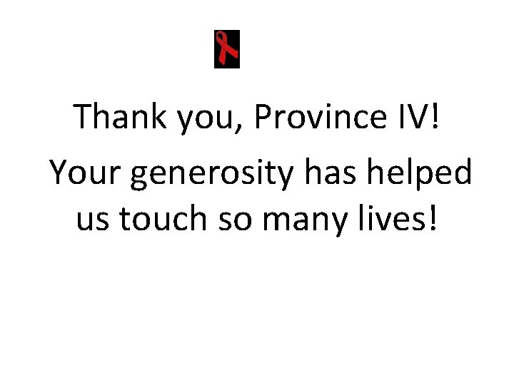 Thank you, Province IV! Your generosity has helped us touch so many lives! 