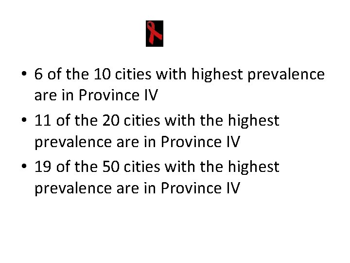 • 6 of the 10 cities with highest prevalence are in Province IV