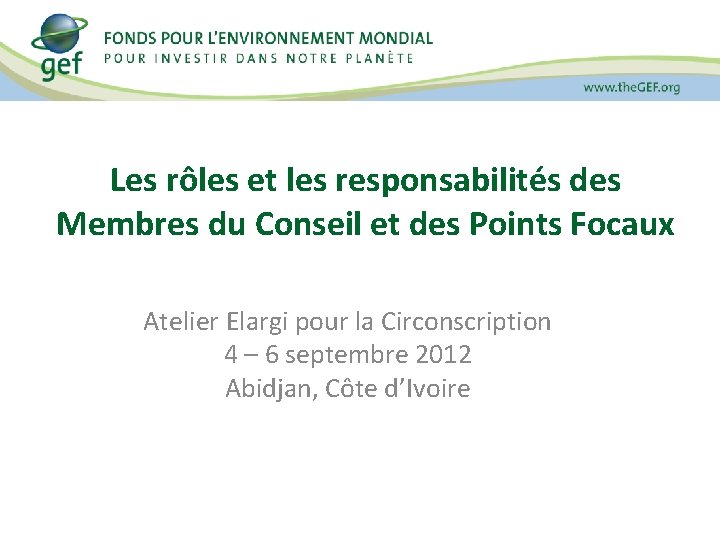 Les rôles et les responsabilités des Membres du Conseil et des Points Focaux Atelier