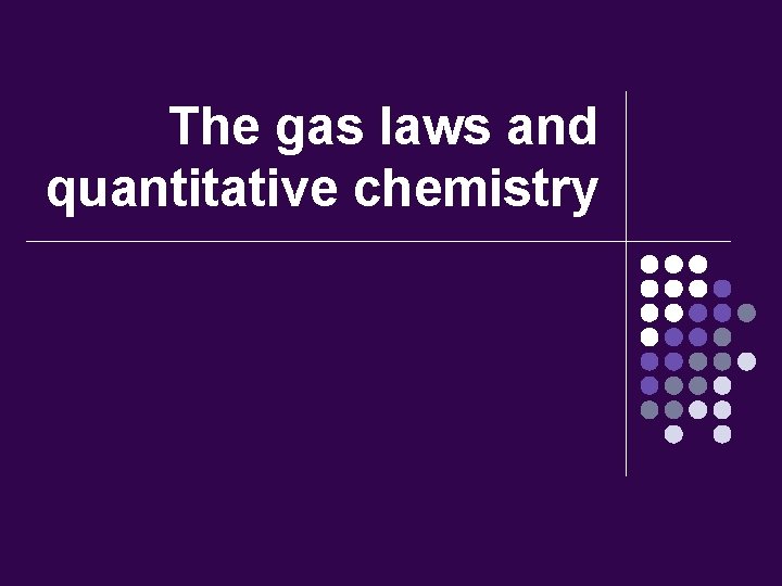 The gas laws and quantitative chemistry 