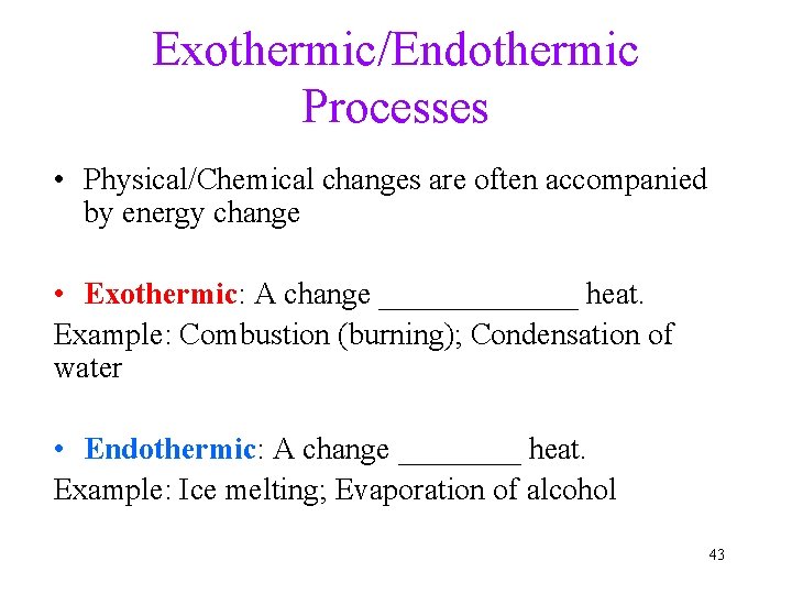 Exothermic/Endothermic Processes • Physical/Chemical changes are often accompanied by energy change • Exothermic: A Exothermic/Endothermic Processes • Physical/Chemical changes are often accompanied by energy change • Exothermic: A