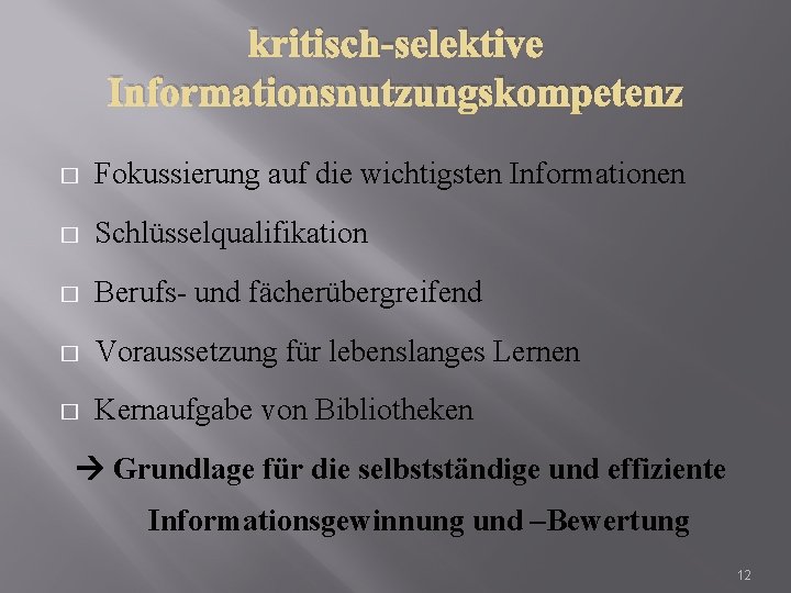 kritisch-selektive Informationsnutzungskompetenz � Fokussierung auf die wichtigsten Informationen � Schlüsselqualifikation � Berufs- und fächerübergreifend