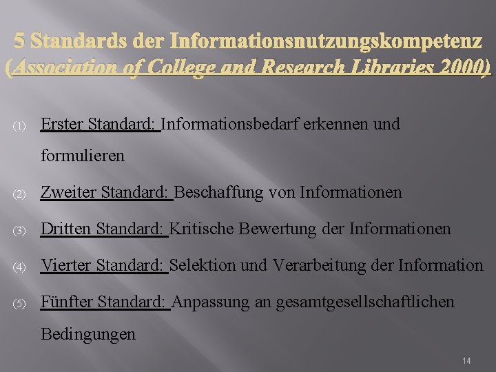 5 Standards der Informationsnutzungskompetenz (Association of College and Research Libraries 2000) (1) Erster Standard: