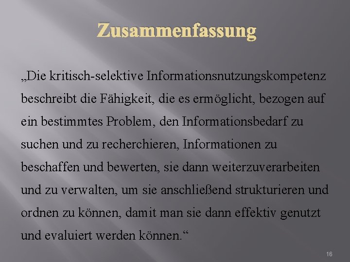 Zusammenfassung „Die kritisch-selektive Informationsnutzungskompetenz beschreibt die Fähigkeit, die es ermöglicht, bezogen auf ein bestimmtes