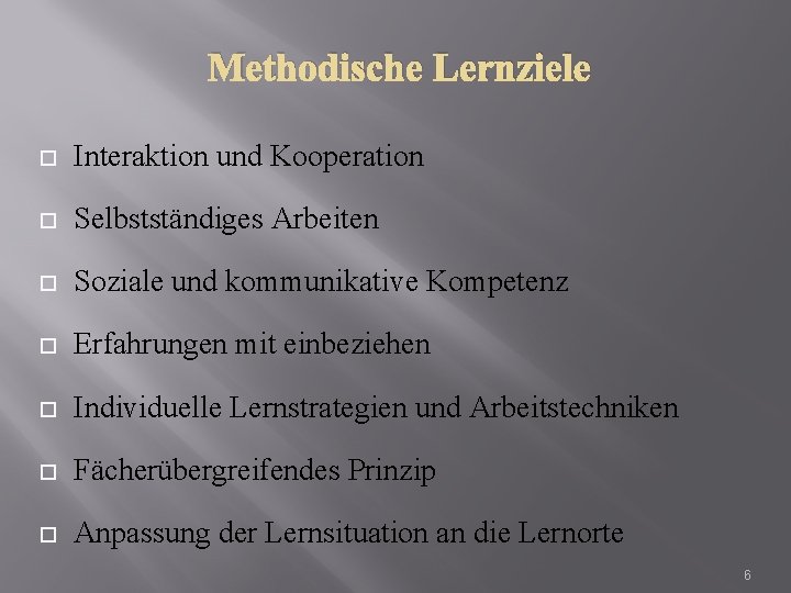 Methodische Lernziele Interaktion und Kooperation Selbstständiges Arbeiten Soziale und kommunikative Kompetenz Erfahrungen mit einbeziehen