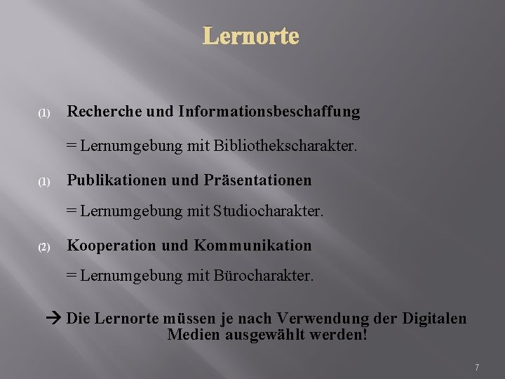 Lernorte (1) Recherche und Informationsbeschaffung = Lernumgebung mit Bibliothekscharakter. (1) Publikationen und Präsentationen =