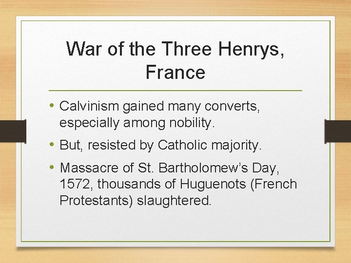 War of the Three Henrys, France • Calvinism gained many converts, especially among nobility.